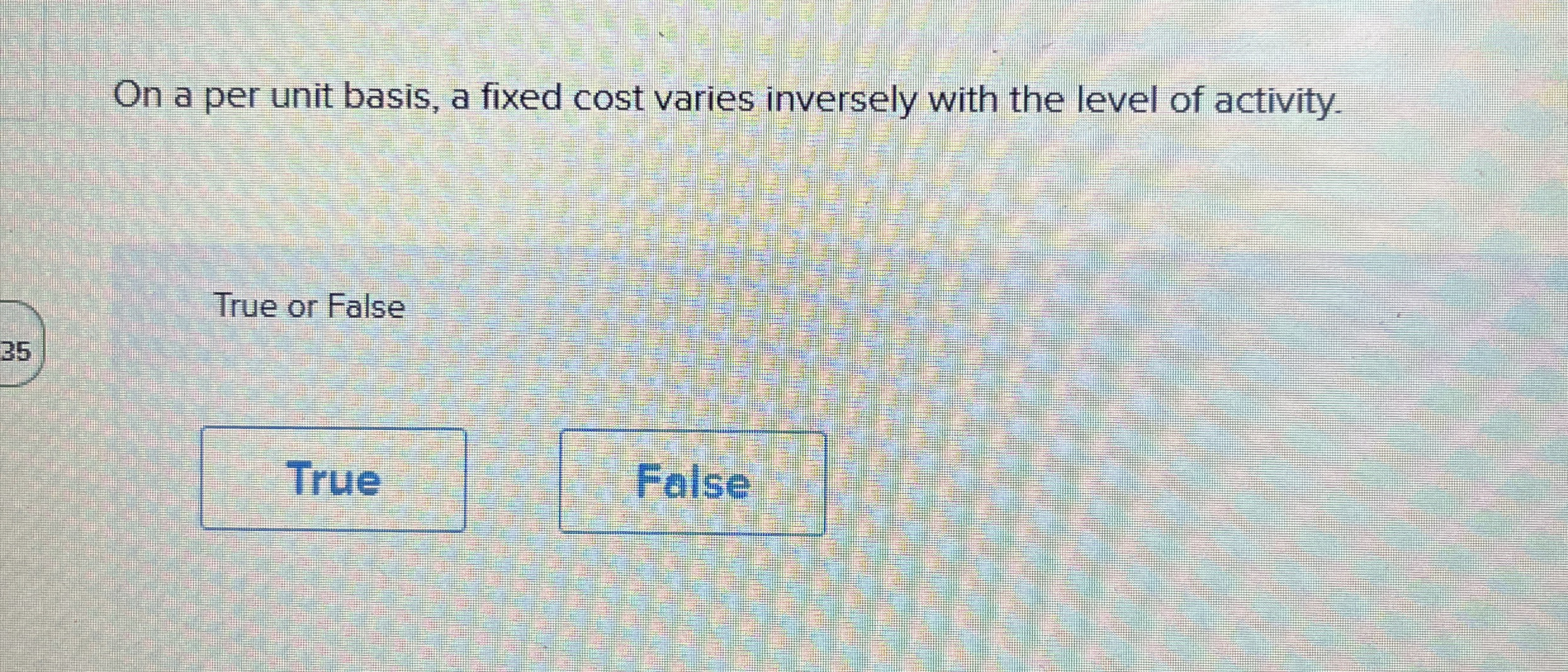  On a per unit basis, a fixed cost varies inversely with