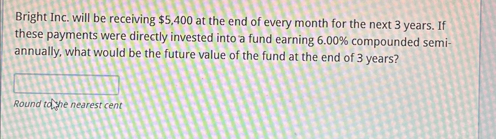  Bright Inc. will be receiving $5,400 at the end of every