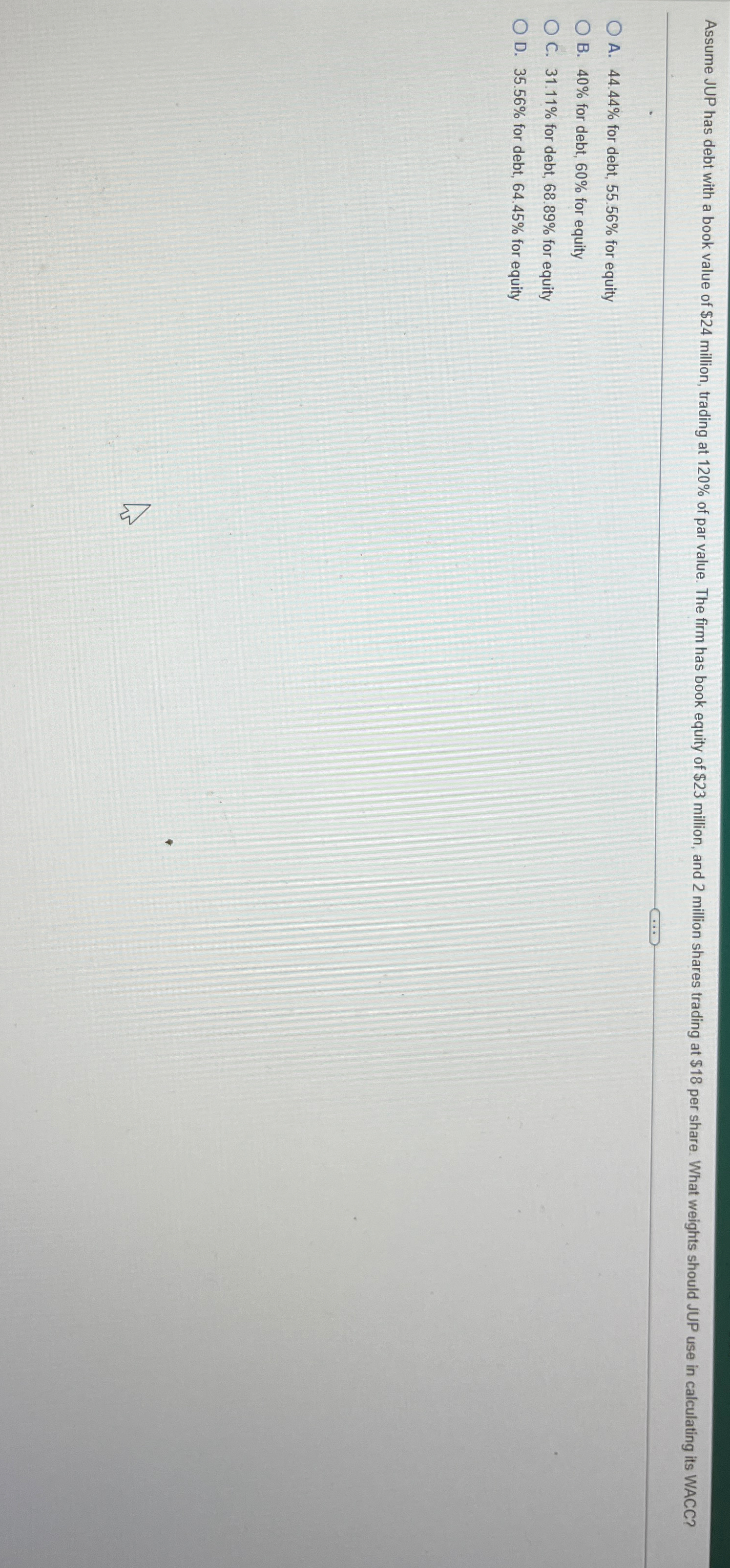  A.44.44% for debt, 55.56% for equity B.40% for debt, 60% for