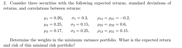  2. Consider three securities with the following expected returns, standard deviations