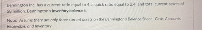  Bennington Inc. has a current ratio equal to 4, a quick