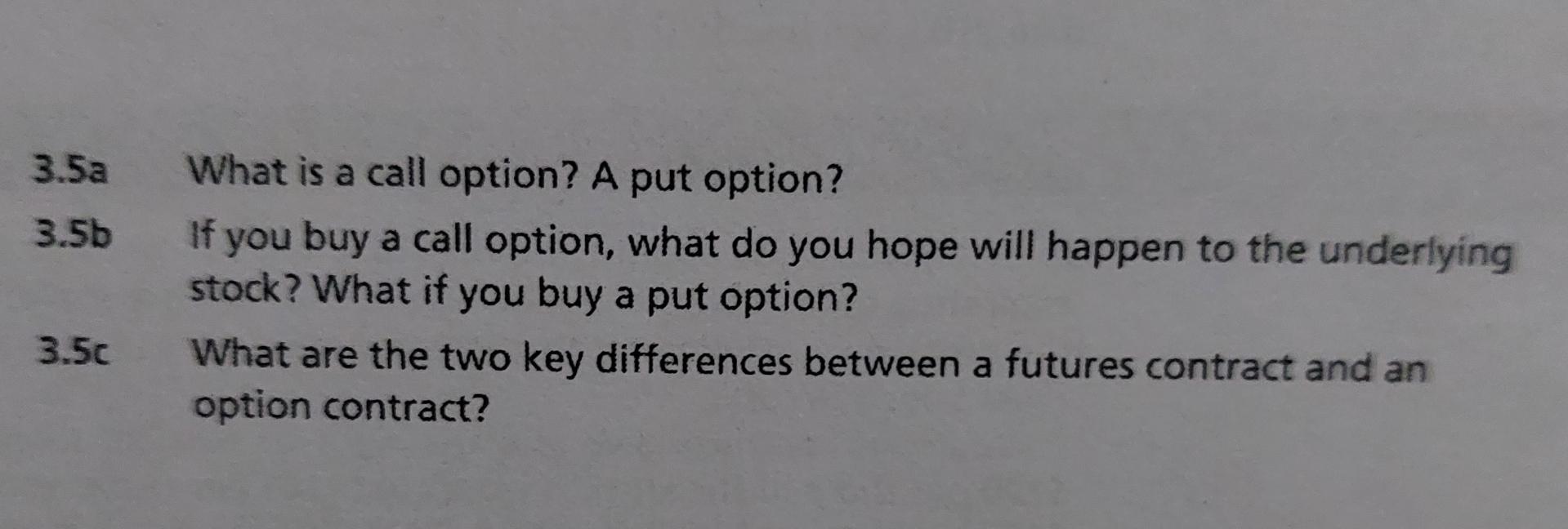  3.5a What is a call option? A put option? 3.5b If