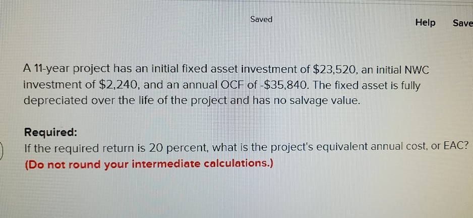  Saved Help Save A 11-year project has an initial fixed asset