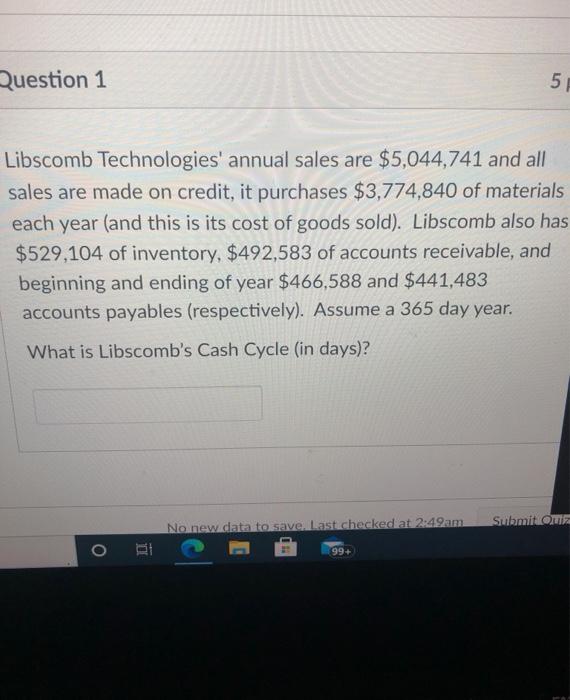  please help Question 1 5 Libscomb Technologies' annual sales are $5,044,741