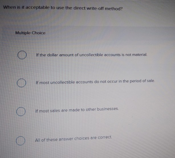  When is it acceptable to use the direct write-off method? Multiple