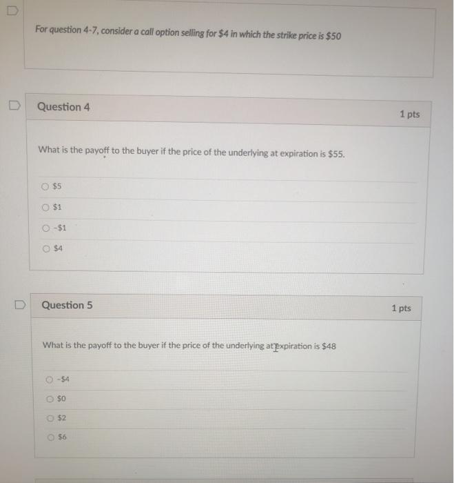 For question 4-7, consider a call option selling for $4 in