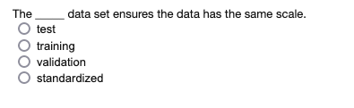  The data set ensures the data has the same scale. test