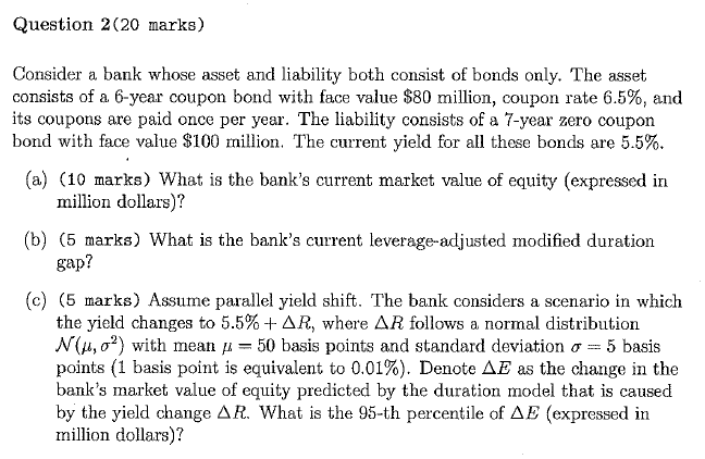  Question 2(20 marks) Consider a bank whose asset and liability both