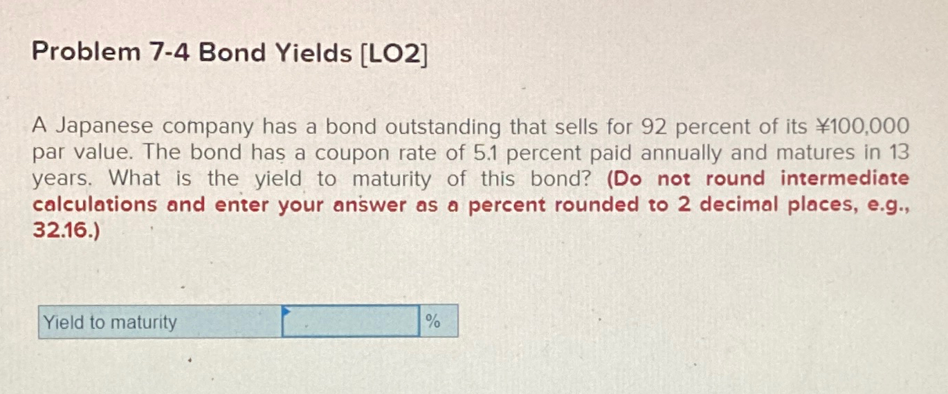  Problem 7-4 Bond Yields [LO2] A Japanese company has a bond