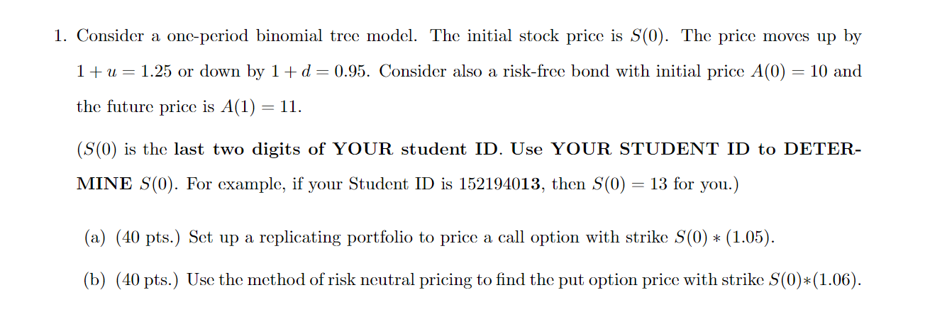 S(0)=0,43 1. Consider a one-period binomial tree model. The initial stock price