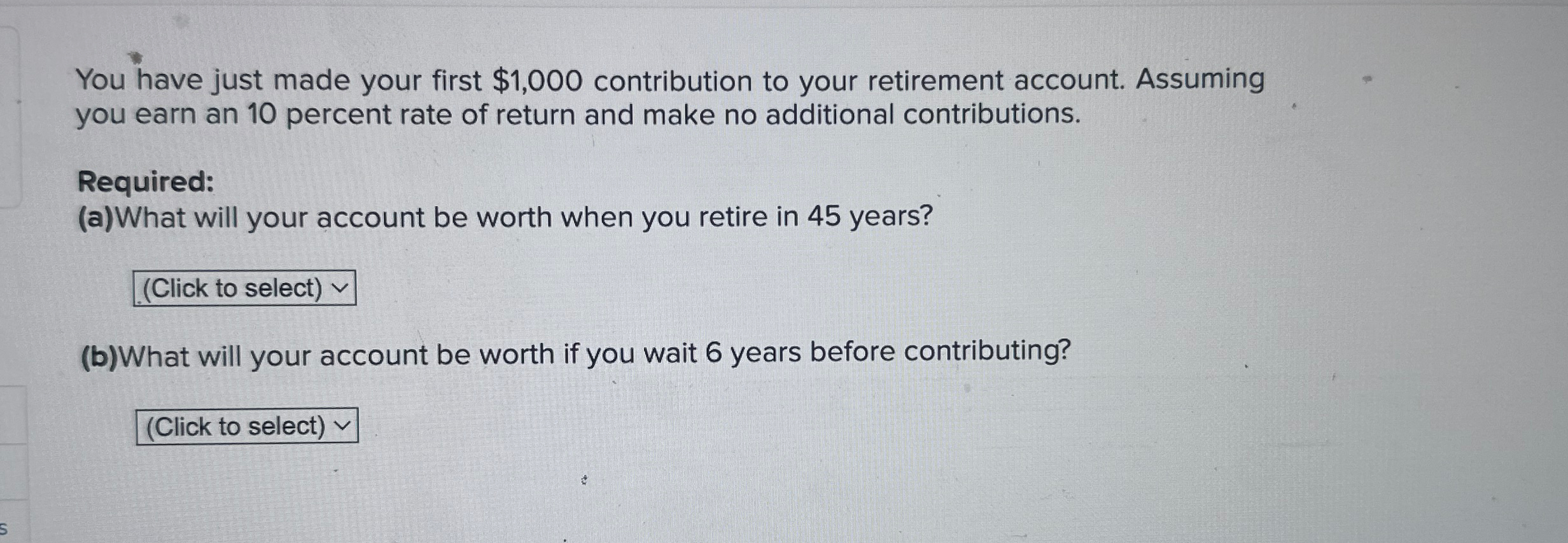  You have just made your first $1,000 contribution to your retirement