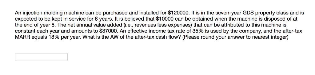  An injection molding machine can be purchased and installed for $120000.