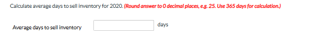  Calculate average days to sell inventory for 2020. (Round answer to