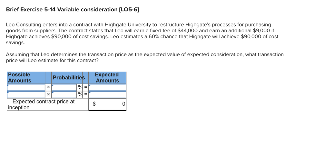  Brief Exercise 5-14 Variable consideration [LO5-6] Leo Consulting enters into a