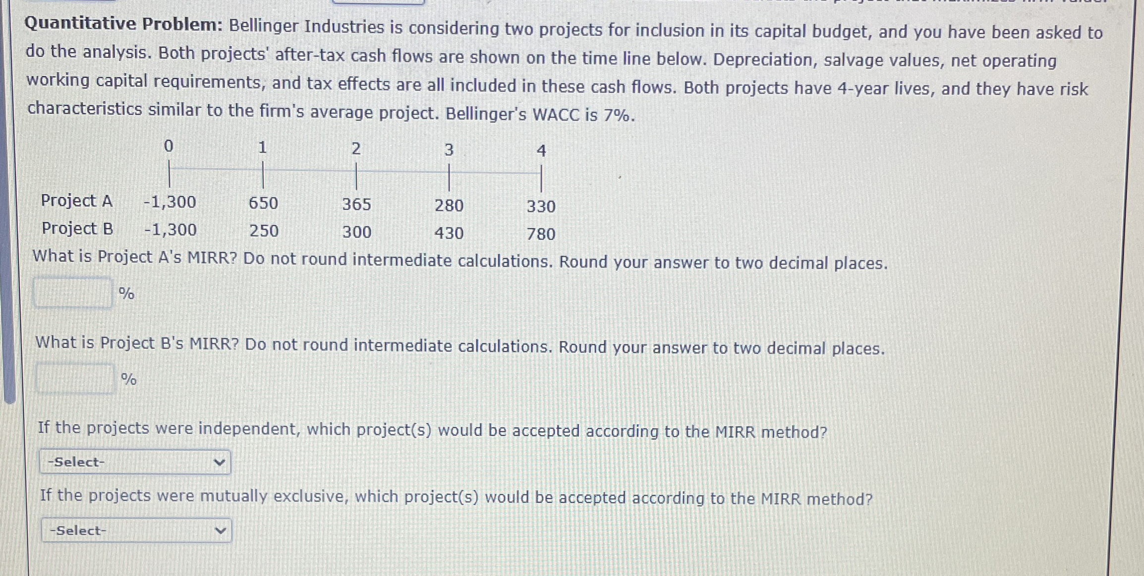  Quantitative Problem: Bellinger Industries is considering two projects for inclusion in