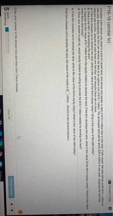  P16-18 (similar to) Question Help Consider a firm whose only asset