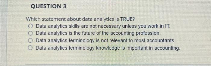  Which statement about data analytics is TRUE? Data analytics skills are