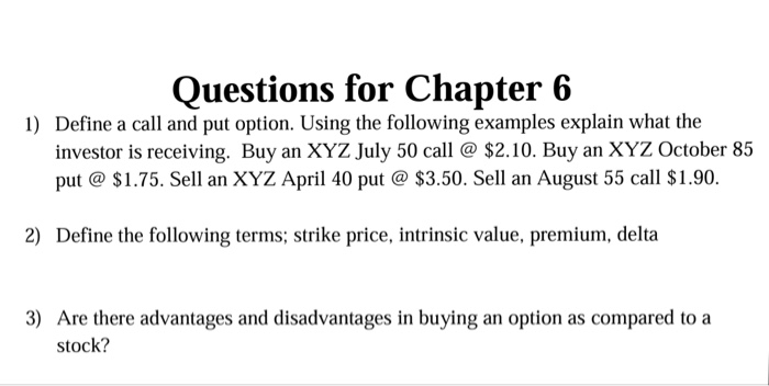  Questions for Chapter 6 Define a call and put option. Using