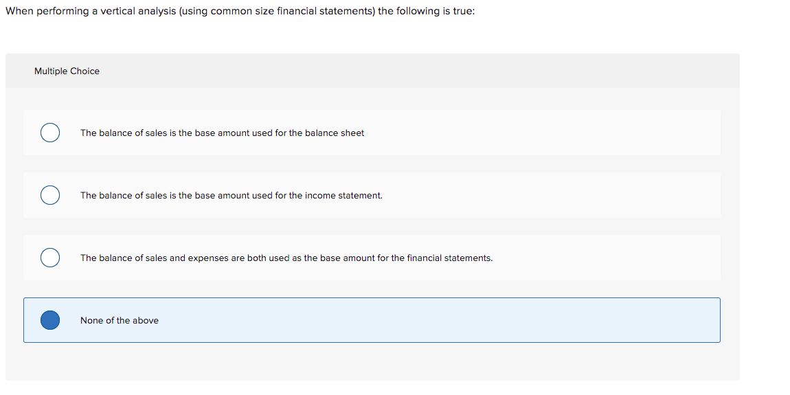  When performing a vertical analysis (using common size financial statements) the