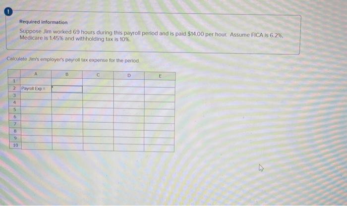  Required information Suppose Jim worked 69 hours during this payroll period