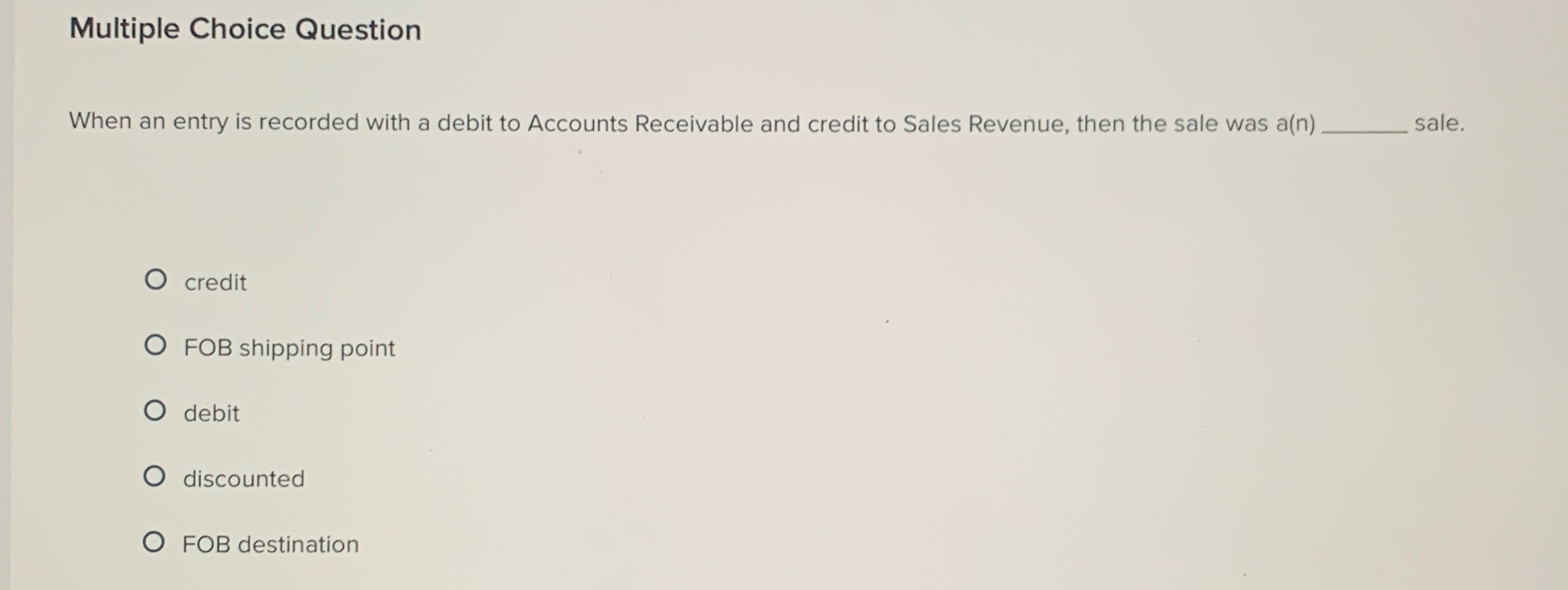  Multiple Choice Question When an entry is recorded with a debit