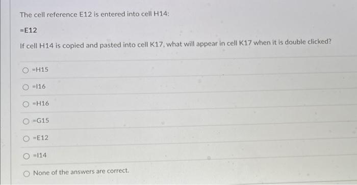  The cell reference E12 is entered into cell H14 : =E12