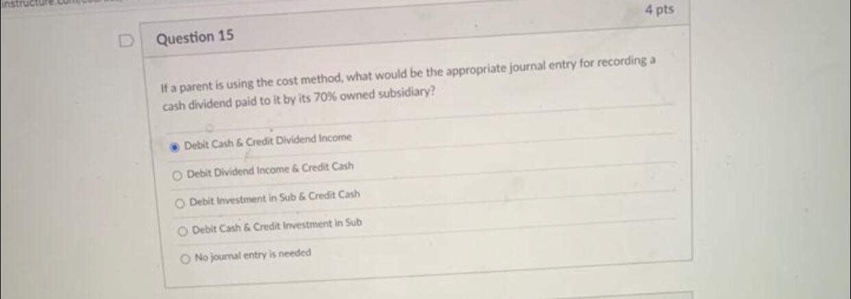 4 pts Question 15 If a parent is using the cost