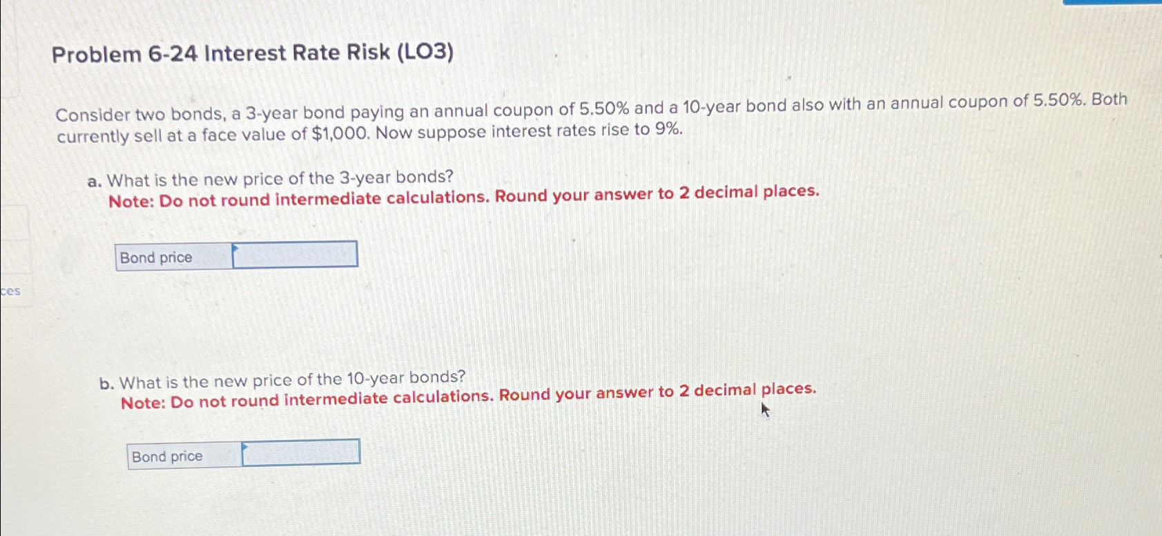  Problem 6-24 Interest Rate Risk (LO3) Consider two bonds, a 3-year