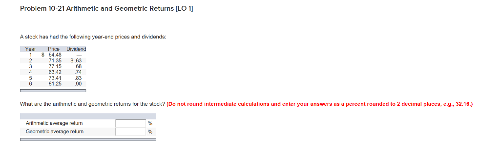 Problem 10-21 Arithmetic and Geometric Returns [LO 1 A stock has