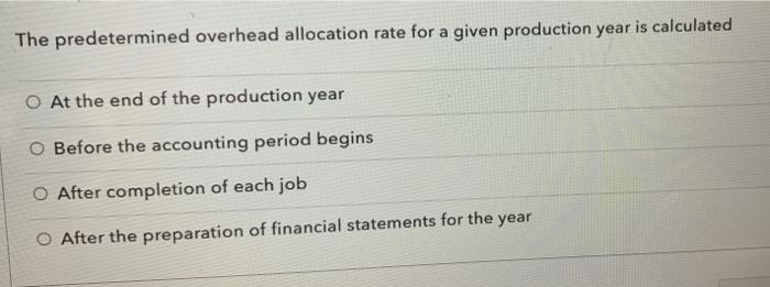  The predetermined overhead allocation rate for a given production year is