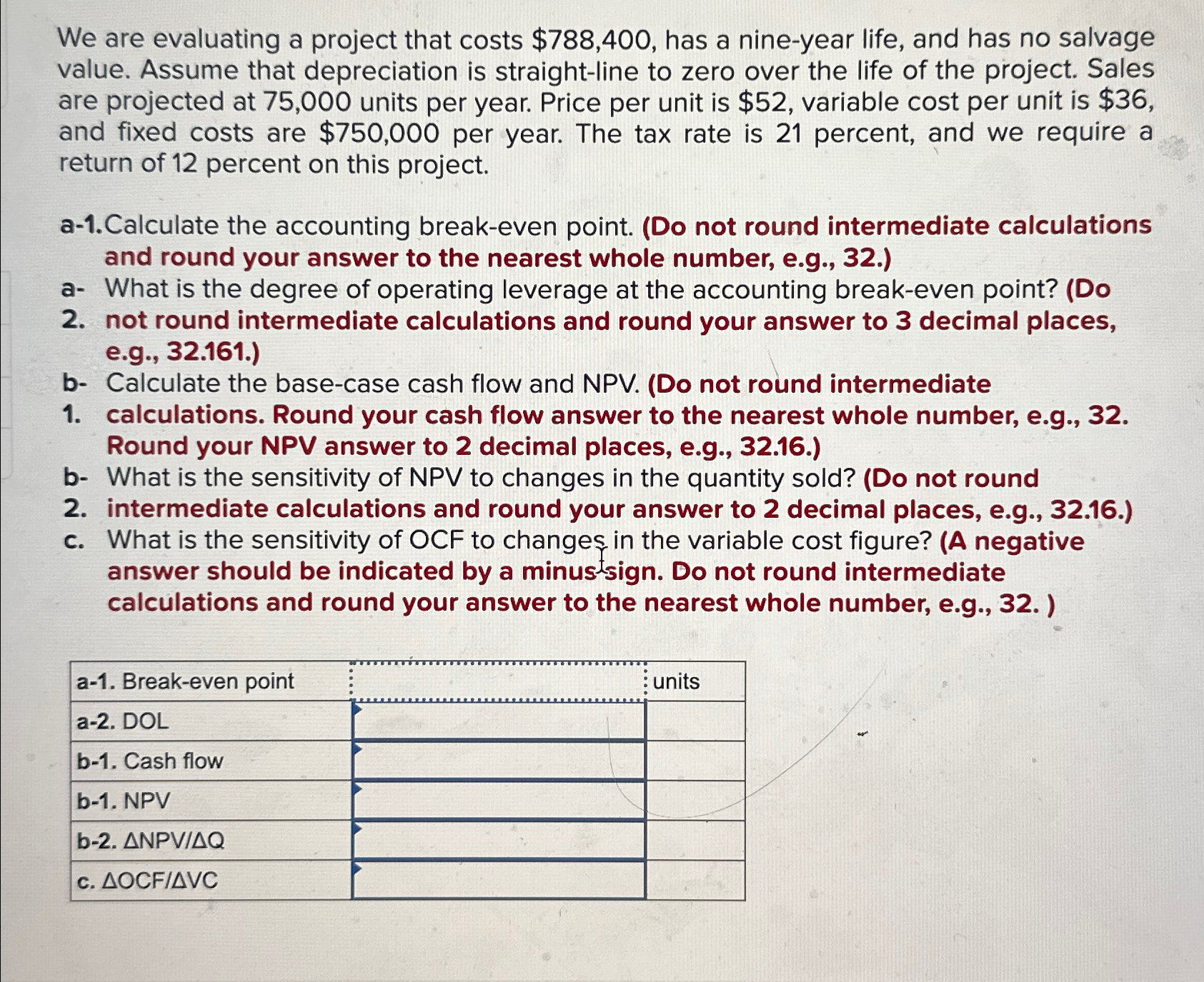  We are evaluating a project that costs $788,400, has a nine-year
