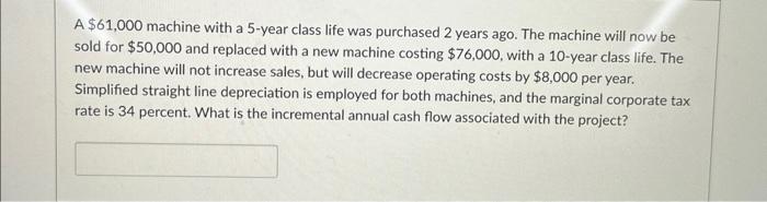 please help me A $61,000 machine with a 5 -year class life