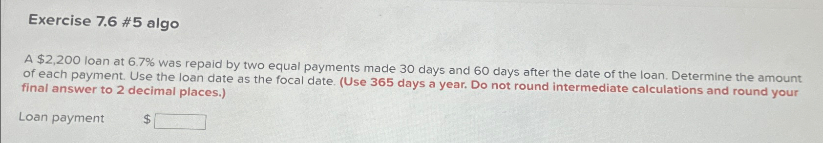 Exercise 7.6 #5 algo A $2,200 loan at 6.7% was repaid