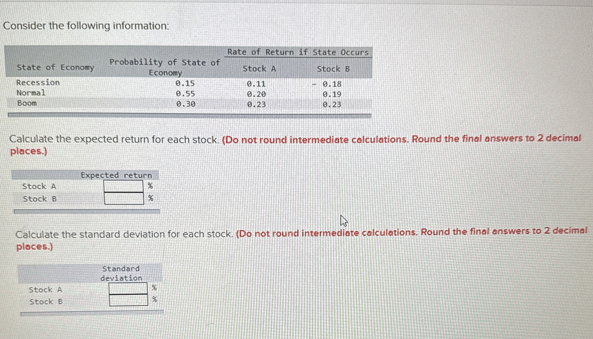  Consider the following information: \table[[,,Rate of Return,if State Occurs],[State of Economy,\table[[Probability
