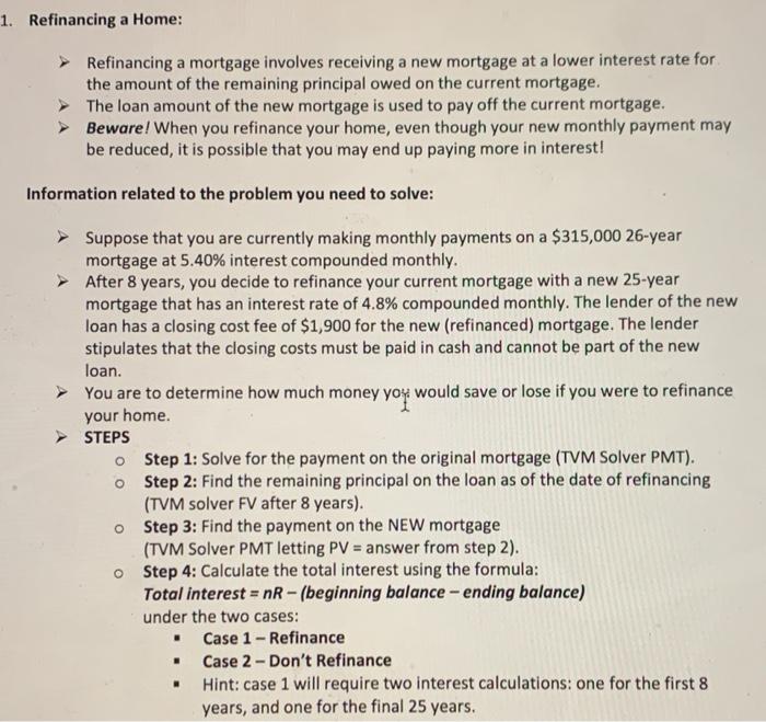  1. Refinancing a Home: Refinancing a mortgage involves receiving a new