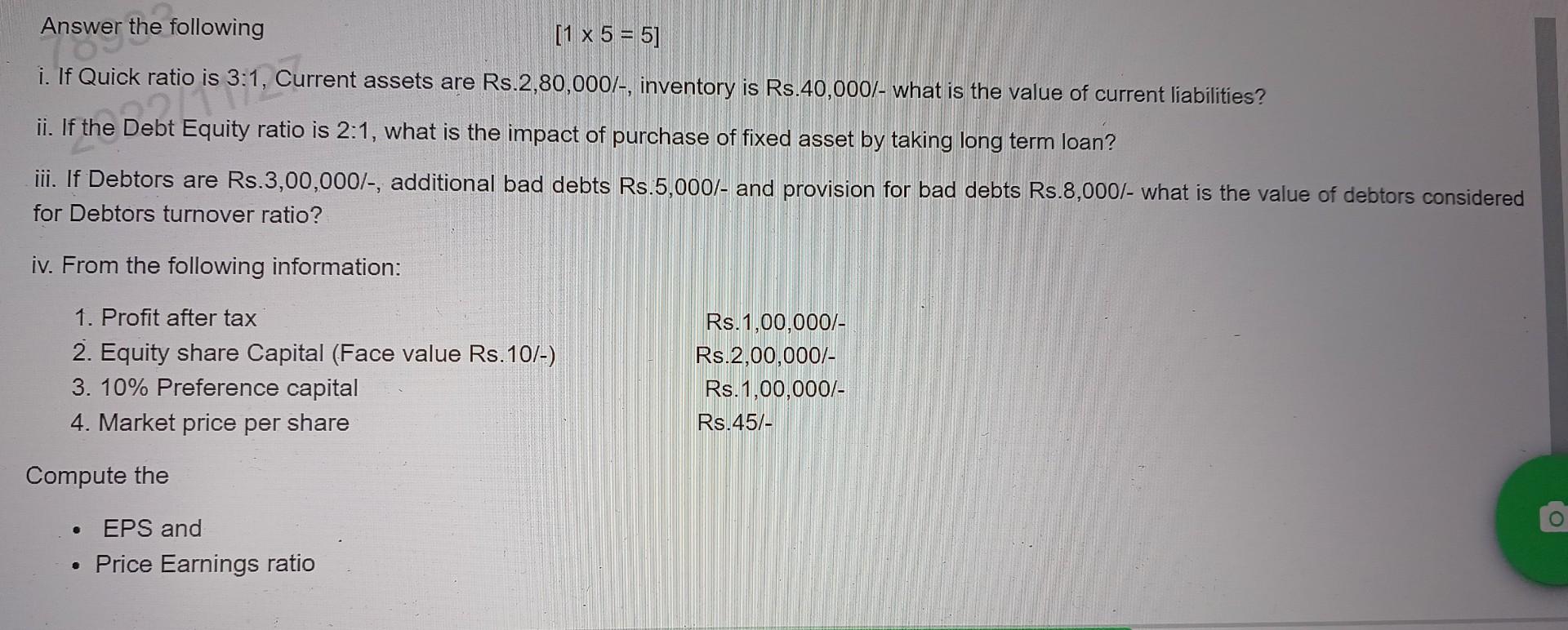  Answer immediately please Answer the following [15=5] i. If Quick ratio