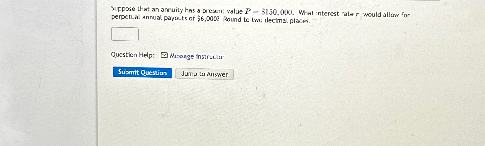  Suppose that an annuity has a present value P=$150,000. What interest