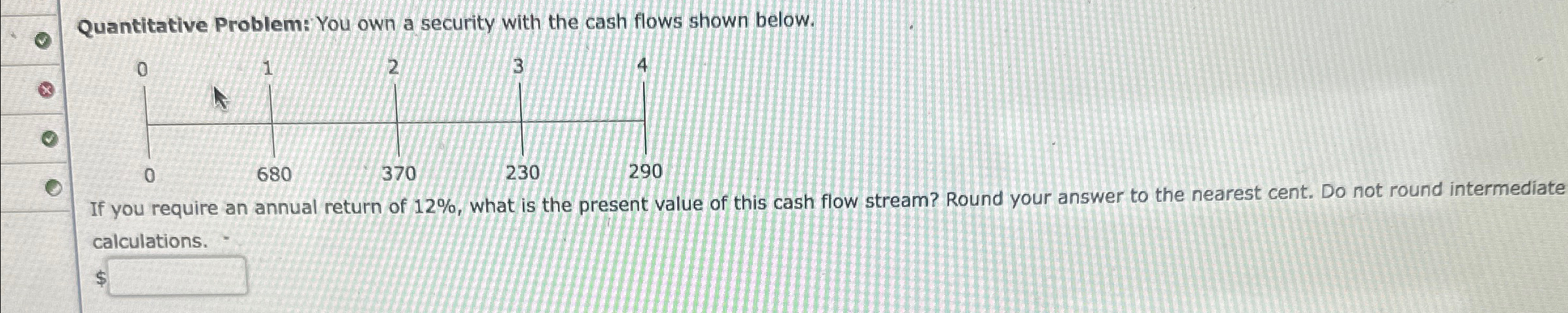 Quantitative Problem: You own a security with the cash flows shown
