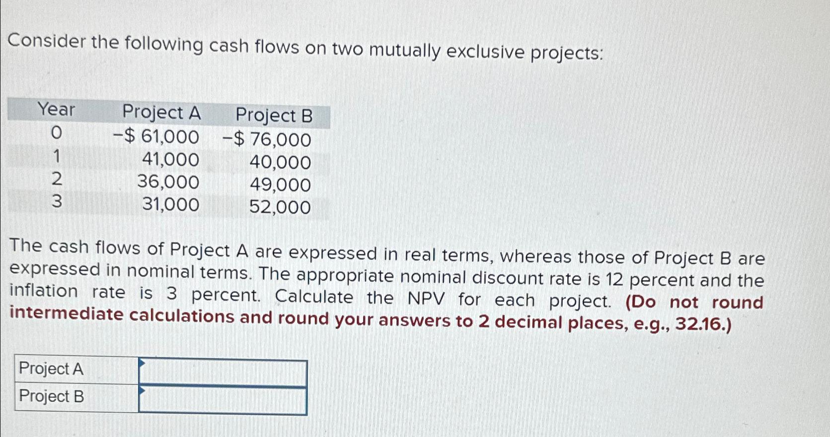  Consider the following cash flows on two mutually exclusive projects: \table[[Year,Project
