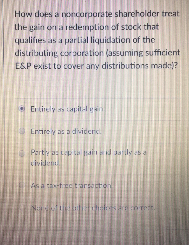 the reasoning behind the answer. Thanks. The tax treatment of corporate distributions