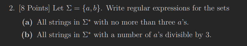  2. [8 Points) Let S = {a,b}. Write regular expressions for