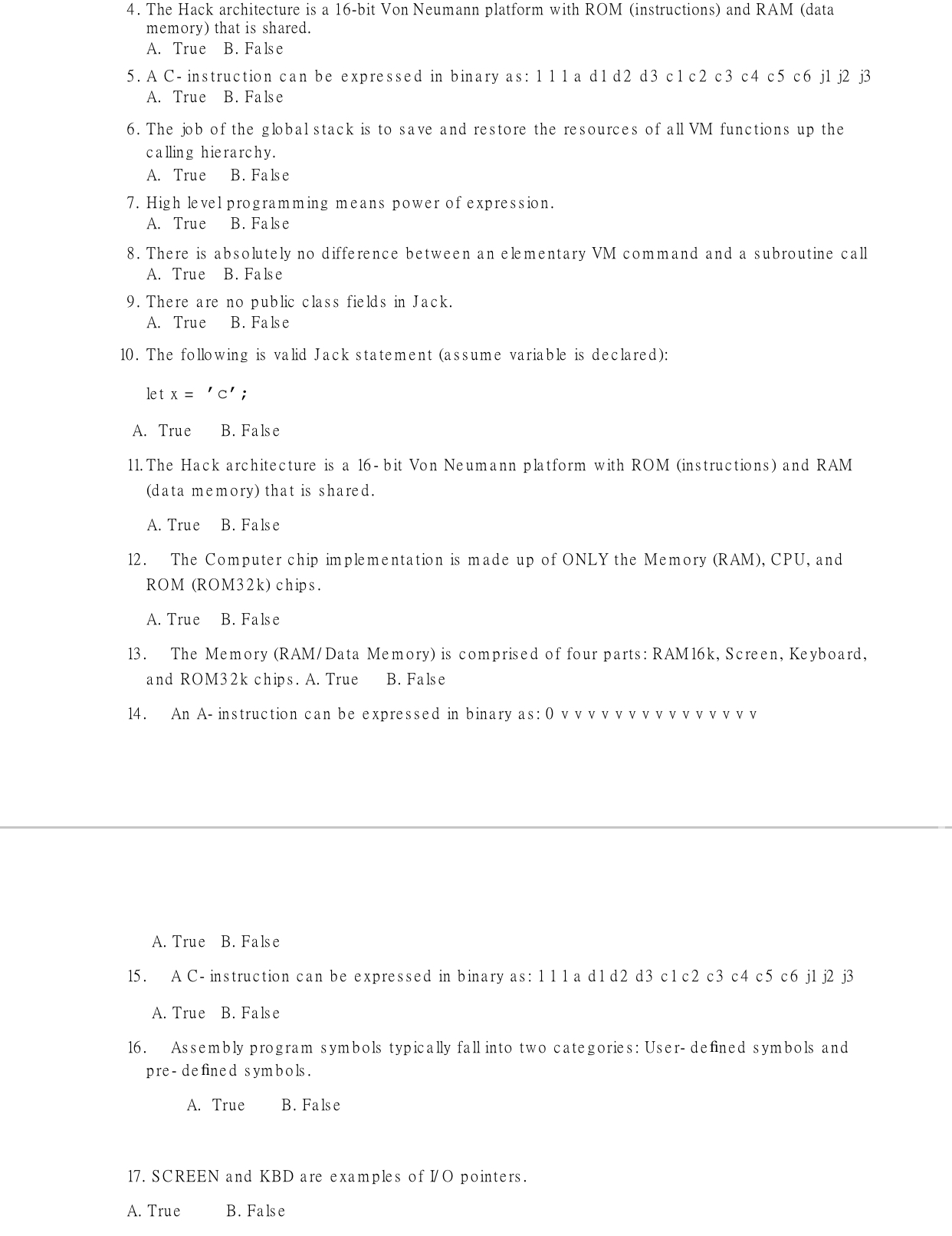  The Hack architecture is a 16-bit Von Neumann platform with ROM