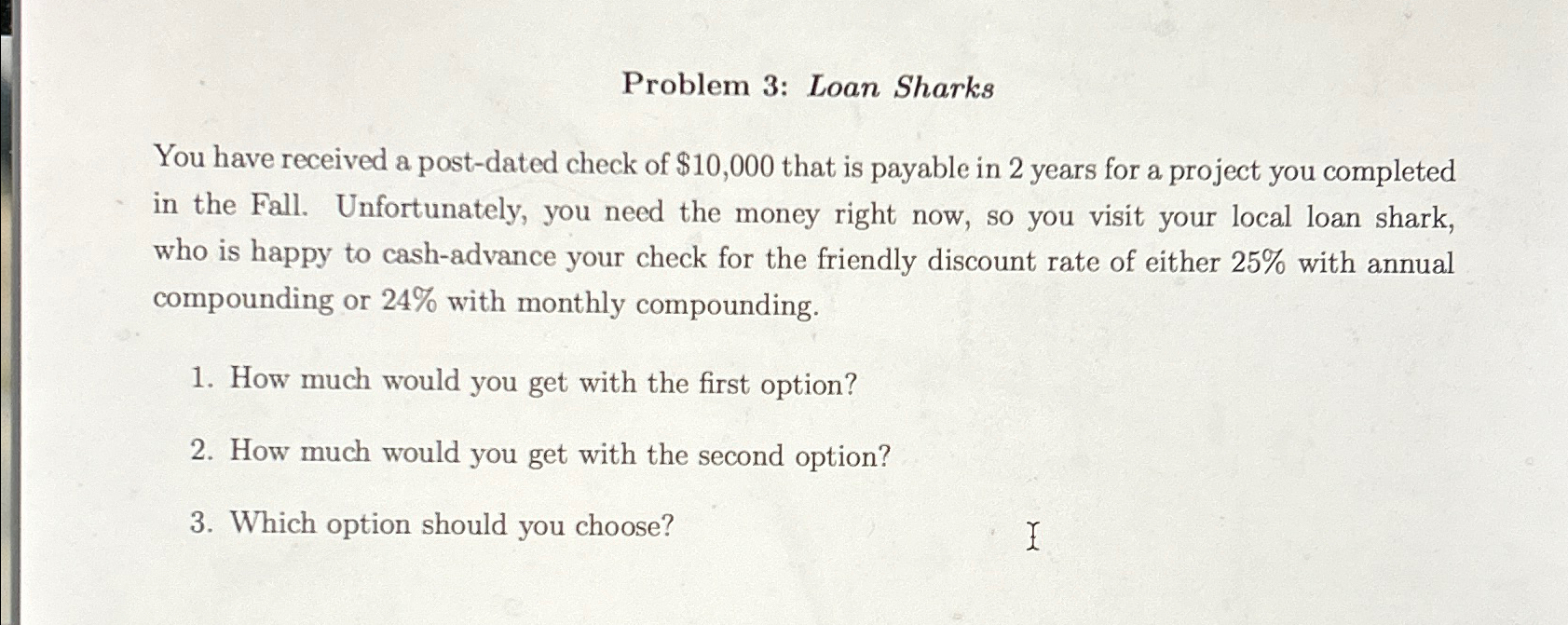  Problem 3: Loan Sharks You have received a post-dated check of