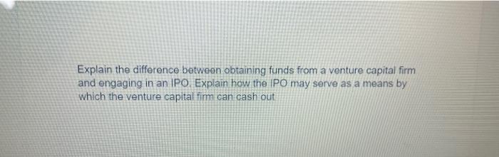  Explain the difference between obtaining funds from a venture capital firm
