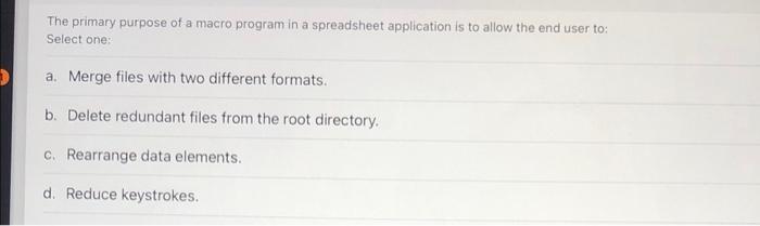  The primary purpose of a macro program in a spreadsheet application