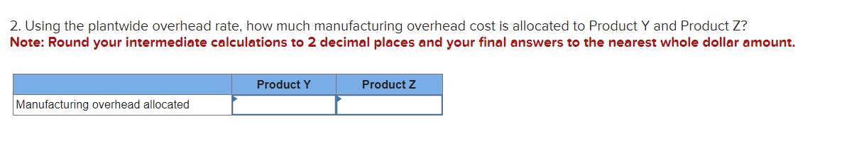 is assigned to Product Y ? Note: Round all intermediate calculations to