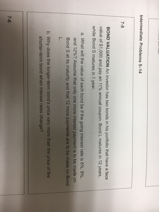  Intermediate Problems 5-14 7-5 BOND VALUATION An investor has two bonds