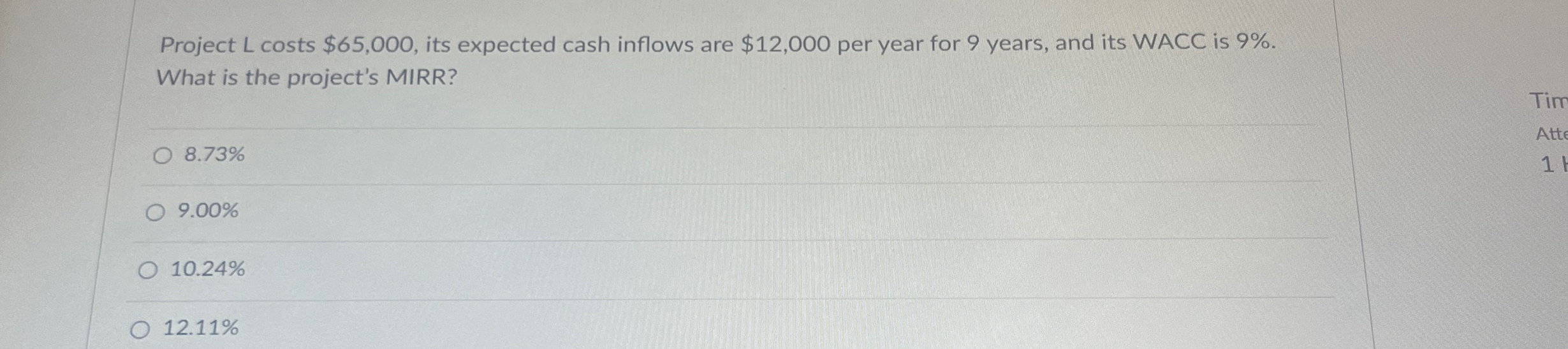  Project L costs $65,000, its expected cash inflows are $12,000 per