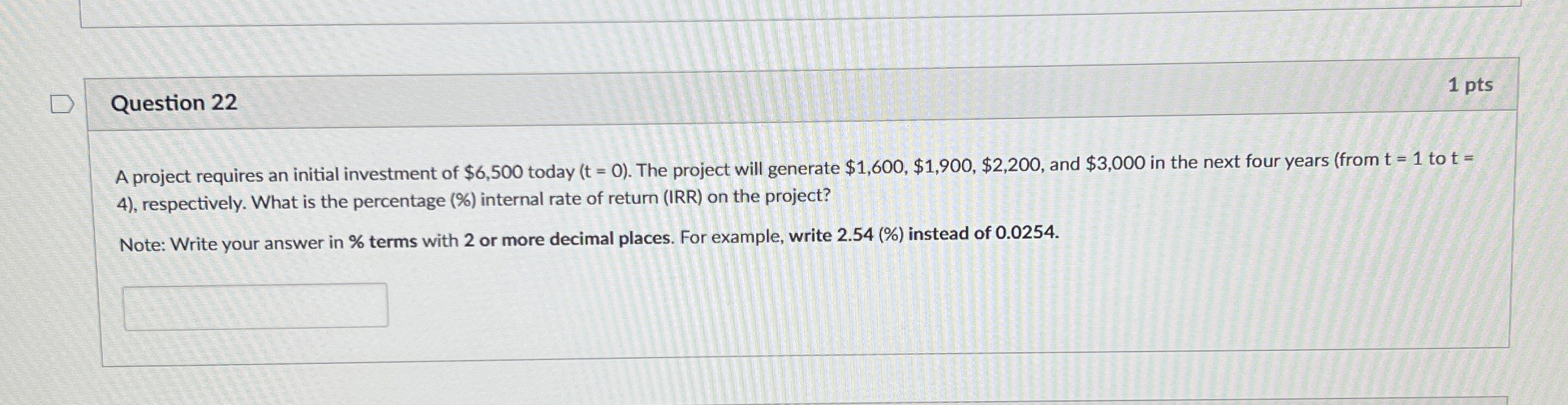  Question 22 1 pts A project requires an initial investment of