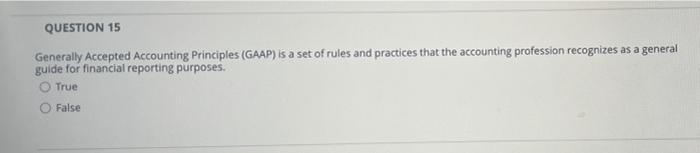  QUESTION 15 Generally Accepted Accounting Principles (GAAP) is a set of